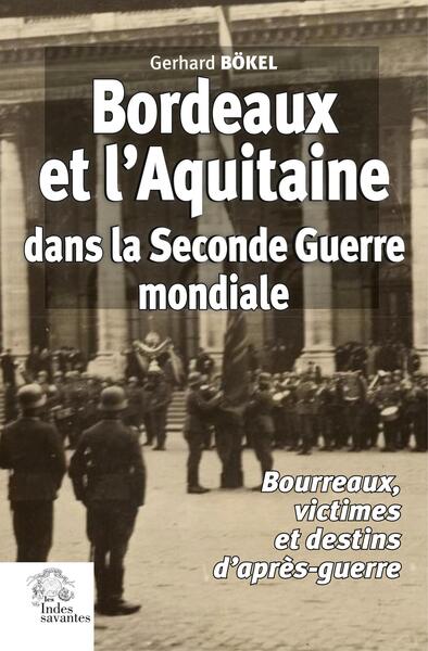 Bordeaux et l'Aquitaine dans la Seconde Guerre mondiale