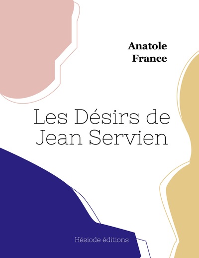 Les Désirs de Jean Servien - Anatole France