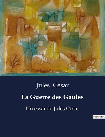 La Guerre des Gaules - Jules Cesar