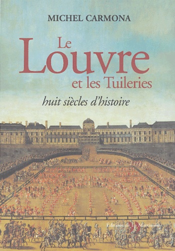 Le Louvre et les Tuileries. Huit siècles d'histoire