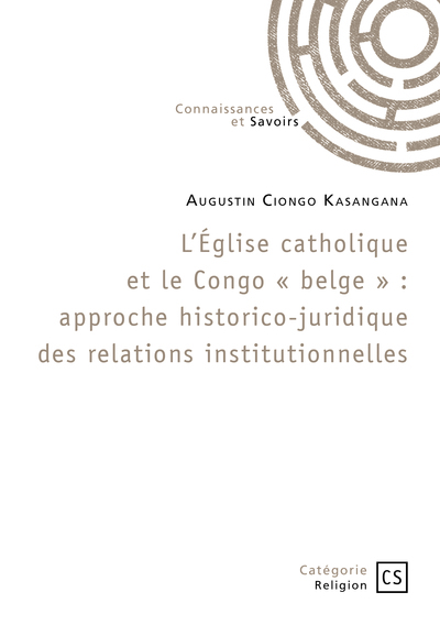 L'Église catholique et le Congo « belge » : approche historico-juridique des relations institutionne