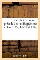 Code de commerce , précédé des motifs présentés au Corps législatif