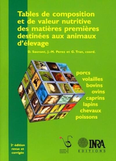 Tables De Composition Et De Valeur Nutritive Des Matières Premières Destinées Aux Animaux D'Élevage, 2<Sup>Ème</Sup> Édition, Revue Et Corrigée. Porcs, Volailles, Bovins, Ovins, Caprins, Lapins, Chevaux, Poissons