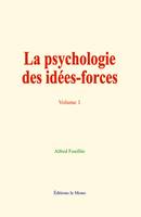 La psychologie des idées-forces (volume 1) - Alfred Fouillée