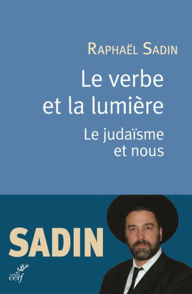 Le verbe et la lumière - Le judaïsme et nous - Raphaël Sadin