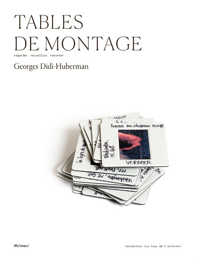 Tables de montage - Georges Didi-Huberman