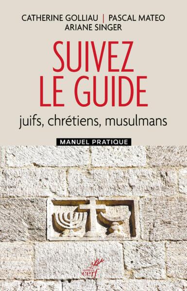 Suivez Le Guide, Juifs, Chrétiens, Musulmans - Ariane Singer, Pascal Matéo, Catherine Golliau