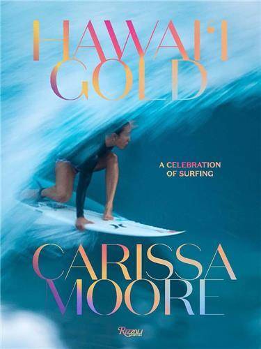 Carissa Moore : Hawaii Gold A Celebration of Surfing /anglais