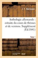 Anthologie allemande : extraite du cours de thèmes et de versions. Supplément