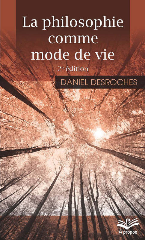 La philosophie comme mode de vie - Daniel Desroches