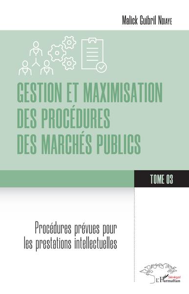 Gestion et maximisation des procédures des marchés publics Volume 3
