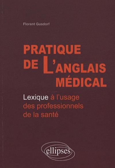 Pratique De L'Anglais Médical. Lexique À L'Usage Des Professionnels De La Santé, Livre