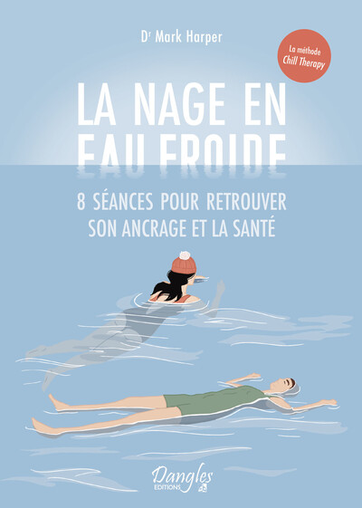 La nage en eau froide - 8 séances pour retrouver son ancrage et la santé - Mark Harper