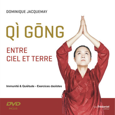 Qì Göng Entre Ciel Et Terre, Immunité & Quiétude - Exercices Daoïstes