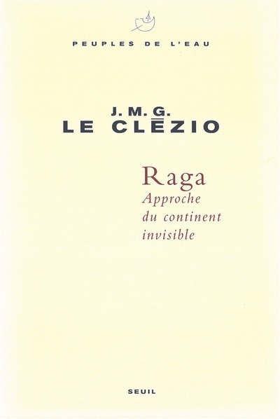 Raga. Approche du continent invisible - Jean-Marie-Gustave Le Clezio