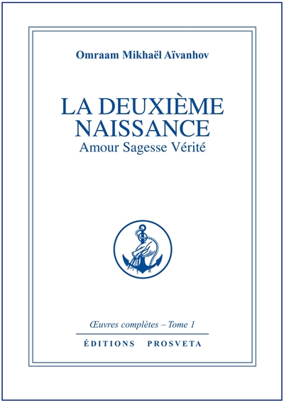 La deuxième naissance: Amour  sagesse  vérité - Aïvanhov Omraam Mikhaël