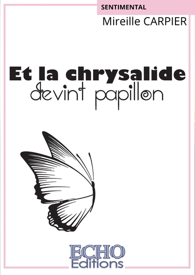 Et la chrysalide devint papillon - Mireille CARPIER