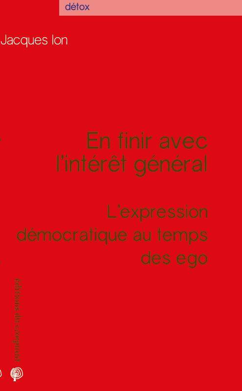 En finir avec l'intérêt général l'expression démocratique au temps des ego