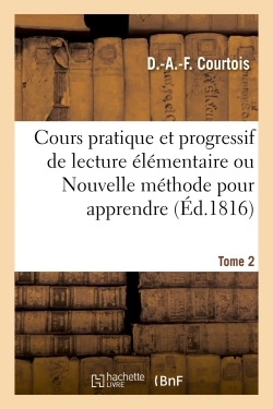 Cours pratique et progressif de lecture élémentaire ou Nouvelle méthode pour apprendre à lire Volume 2 - D Courtois