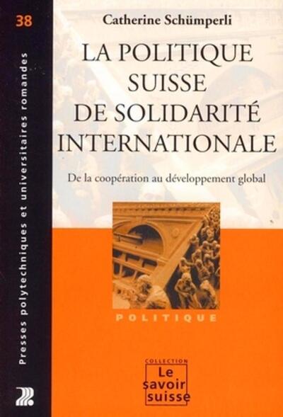 La Politique Suisse De Solidarite Internationale. De La Cooperation Au Developpement Global