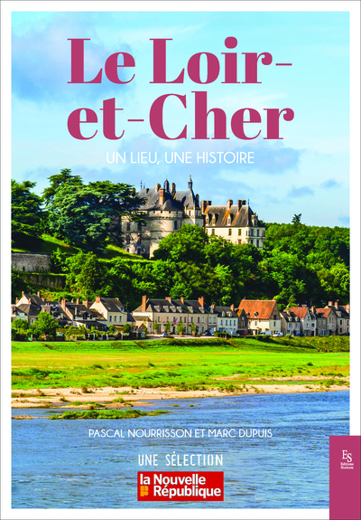 Le Loir-et-Cher - Un lieu, une histoire