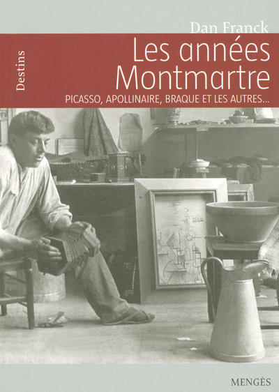 Les années Montmartre Picasso, Apollinaire, Braque et les autres