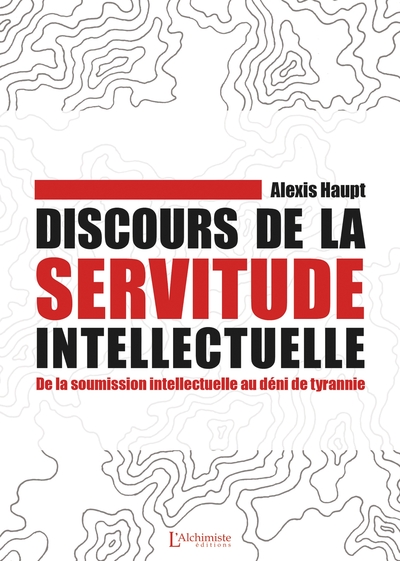 Discours de la servitude intellectuelle - De la soumission intellectuelle au déni de tyrannie