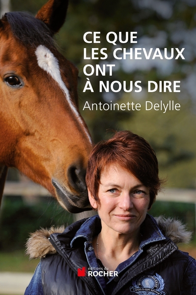 Ce que les chevaux ont à nous dire - Antoinette Delylle