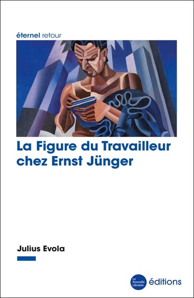 La figure du travailleur chez Ernst Jünger - Julius Evola