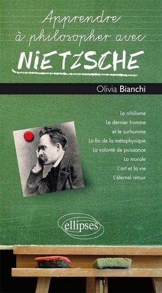 Apprendre à philosopher avec Nietzsche - Olivia Bianchi