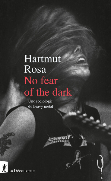 No fear of the dark - Une sociologie du Heavy Metal - Hartmut Rosa