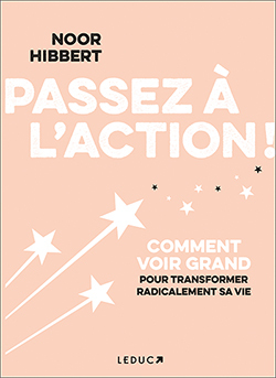 Passez À L'Action !, Comment Voir Grand Pour Transformer Radicalement Sa Vie