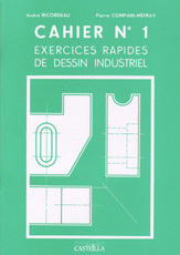 Exercices rapides, dessin industriel. Volume 1