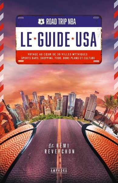 Road trip NBA, le guide USA : voyage au coeur de 30 villes mythiques : sports bars, shopping, food,