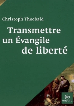 Transmettre Un Évangile De Liberté - Christoph Theobald