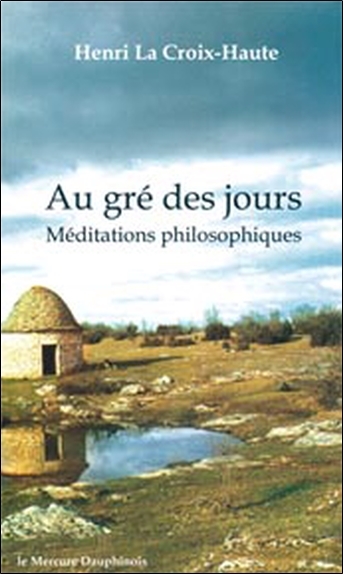 Au Gré Des Jours - Méditations Philosophiques, Méditations Philosophiques - Henri La Croix-Haute