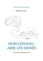 Mon cerveau aime les signes - Corinne Allavoine-Morin