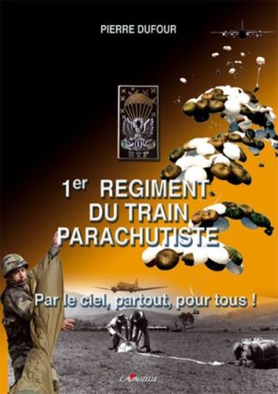 1er Régiment du train parachutiste - par le ciel, partout, pour tous !