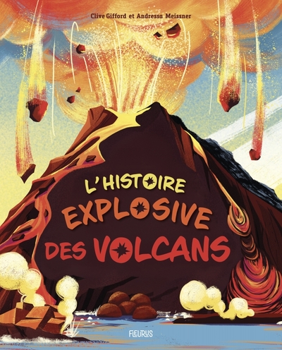 L'histoire explosive des volcans - Clive Gifford