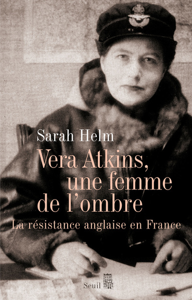 Vera Atkins, une femme de l'ombre - Sarah Helm