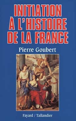 Initiation à l'histoire de la France - Pierre Goubert