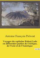 Voyages du capitaine Robert Lade en differentes parties de l'Afrique, de l'Asie et de l'Amérique