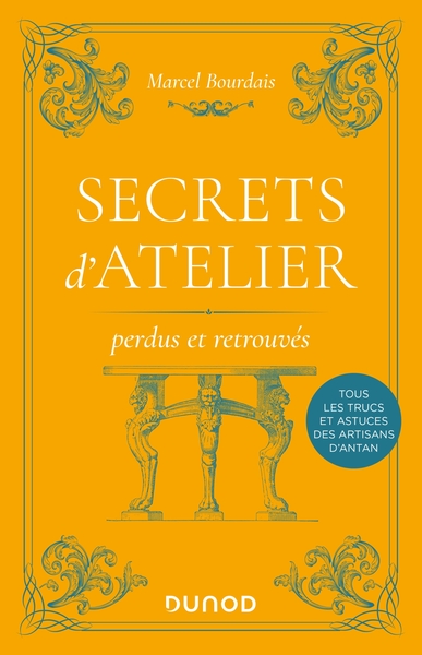 Secrets d'atelier perdus et retrouvés - 2e éd. - Marcel Bourdais