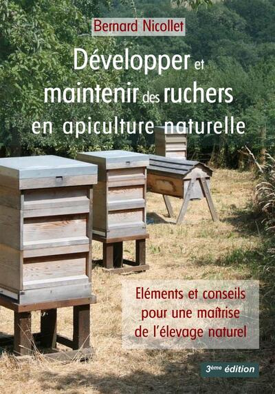 Développer et maintenir des ruchers en apiculture naturelle - Eléments et conseils pour une maîtrise de l'élevage naturel. Volume 2