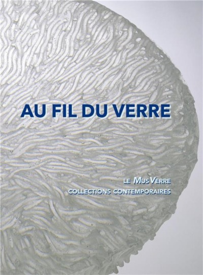 Au fil du verre - le MusVerre - Anne Vanlatum