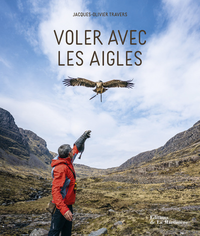 Voler Avec Les Aigles - Jacques-Olivier Travers