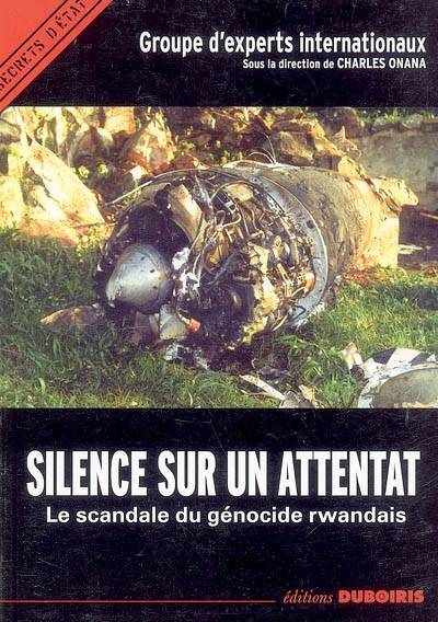 Silence sur un attentat - le scandale du génocide rwandais