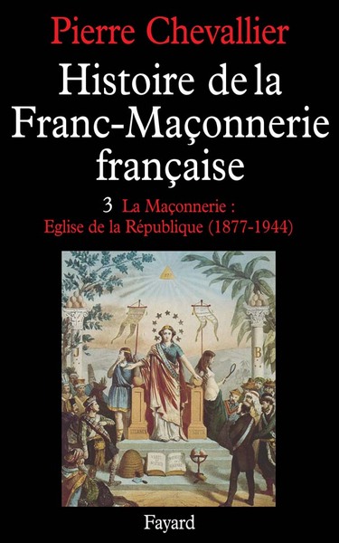 Histoire de la franc-maçonnerie française. Volume 3