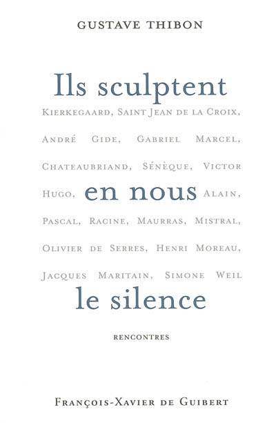 Ils sculptent en nous le silence - Gustave Thibon