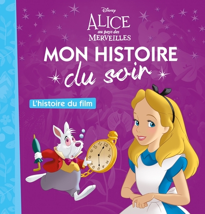 Alice Au Pays Des Merveilles - Mon Histoire Du Soir - L'Histoire Du Film - Disney